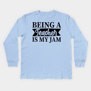 Being a TEACHER is my jam Kids Long Sleeve T-Shirt